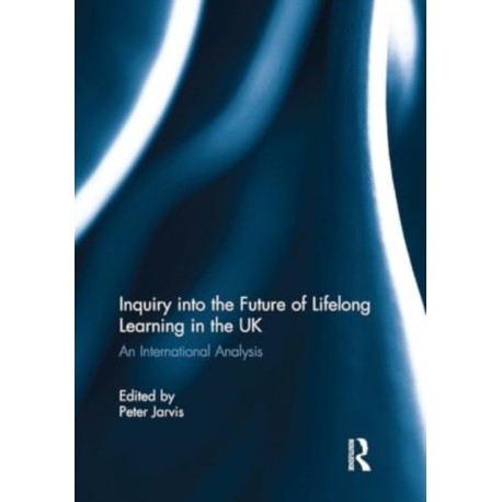 Inquiry into the Future of Lifelong Learning in the UK: An International Analysis