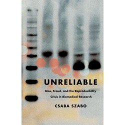 Unreliable: Bias, Fraud, and the Reproducibility Crisis in Biomedical Research