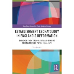 Establishment Eschatology in England’s Reformation: Evidence from the Doctrinally-Binding Formularies of Faith, 1534–1571