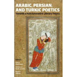 Arabic, Persian, and Turkic Poetics: Towards a Post-Eurocentric Literary Theory