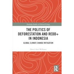 The Politics of Deforestation and REDD+ in Indonesia: Global Climate Change Mitigation