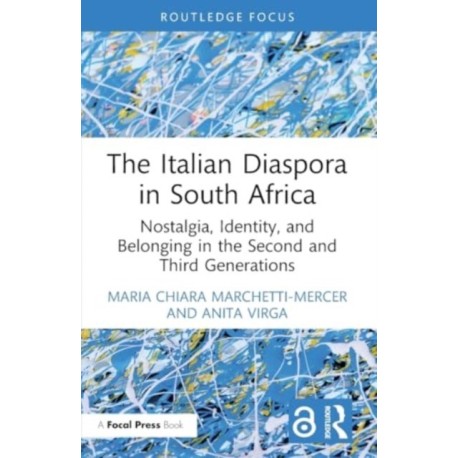 The Italian Diaspora in South Africa: Nostalgia, Identity, and Belonging in the Second and Third Generations