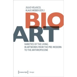 Bio-Art: Varieties of the Living in Artworks from the Pre-modern to the Anthropocene