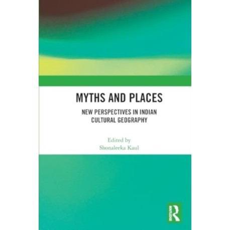 Myths and Places: New Perspectives in Indian Cultural Geography