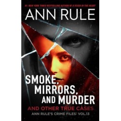 Smoke, Mirrors, and Murder: And Other True Cases