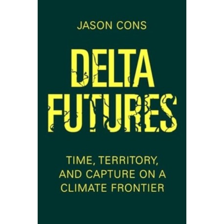Delta Futures: Time, Territory, and Capture on a Climate Frontier