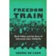 Freedom Train: Black Politics and the Story of Interracial Labor Solidarity