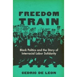 Freedom Train: Black Politics and the Story of Interracial Labor Solidarity