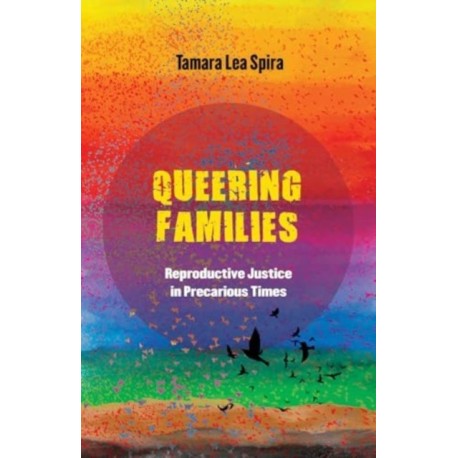 Queering Families: Reproductive Justice in Precarious Times