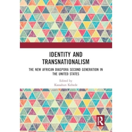 Identity and Transnationalism: The New African Diaspora Second Generation in the United States