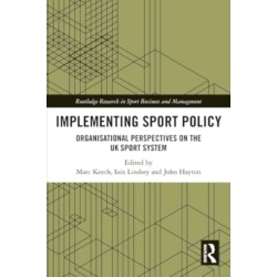 Implementing Sport Policy: Organisational Perspectives on the UK Sport System