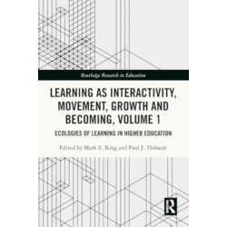 Learning as Interactivity, Movement, Growth and Becoming, Volume 1: Ecologies of Learning in Higher Education