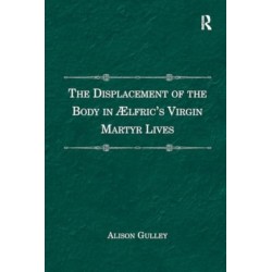 The Displacement of the Body in Ælfric's Virgin Martyr Lives