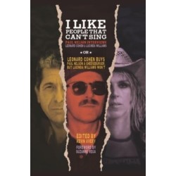 I Like People That Can't Sing: Paul Nelson Interviews Leonard Cohen & Lucinda Williams