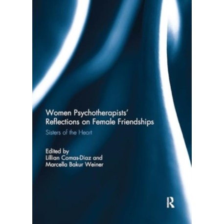 Women Psychotherapists' Reflections on Female Friendships: Sisters of the Heart