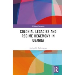 Colonial Legacies and Regime Hegemony in Uganda