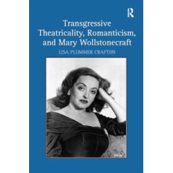 Transgressive Theatricality, Romanticism, and Mary Wollstonecraft