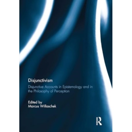 Disjunctivism: Disjunctive Accounts in Epistemology and in the Philosophy of Perception