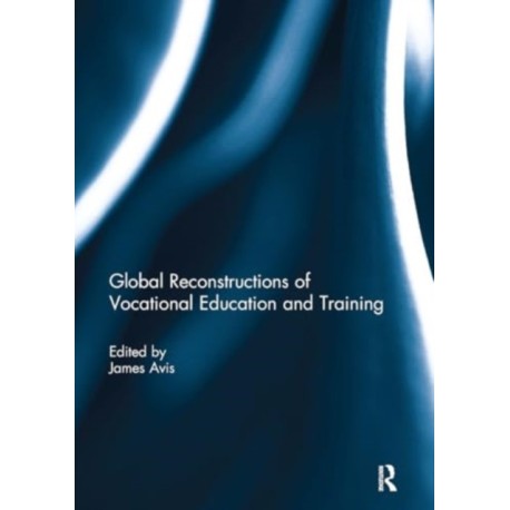 Global Reconstructions of Vocational Education and Training
