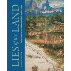 Lies of the Land: Painted Maps in Late Medieval and Early Modern France