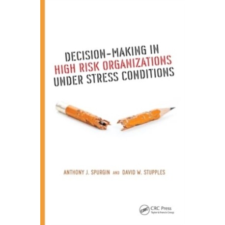 Decision-Making in High Risk Organizations Under Stress Conditions