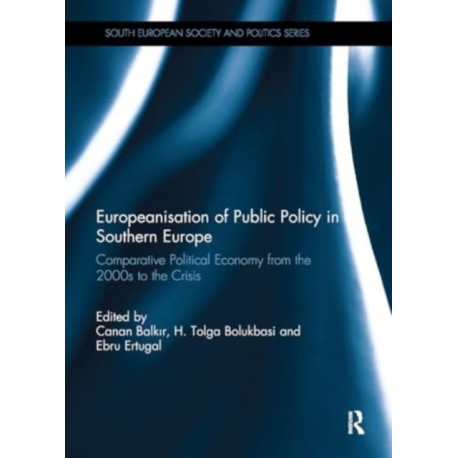 Europeanisation of Public Policy in Southern Europe: Comparative Political Economy from the 2000s to the Crisis