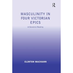 Masculinity in Four Victorian Epics: A Darwinist Reading
