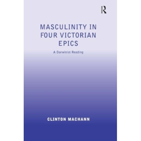 Masculinity in Four Victorian Epics: A Darwinist Reading