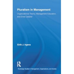 Pluralism in Management: Organizational Theory, Management Education, and Ernst Cassirer
