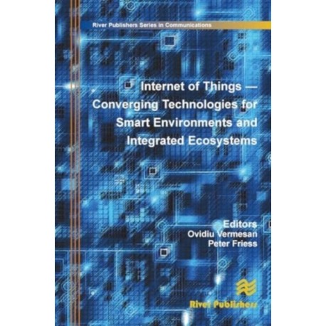 Internet of Things: Converging Technologies for Smart Environments and Integrated Ecosystems
