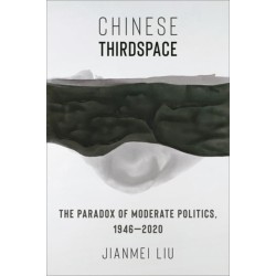 Chinese Thirdspace: The Paradox of Moderate Politics, 1946–2020