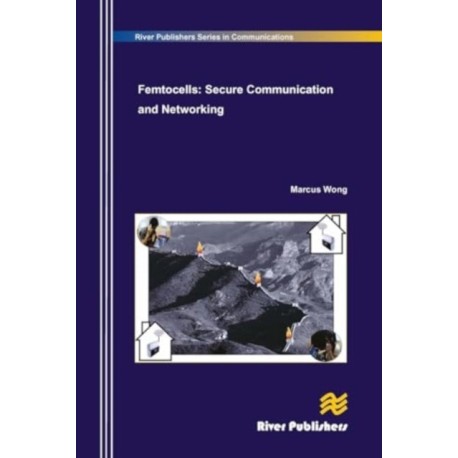 Femtocells: Secure Communication and Networking