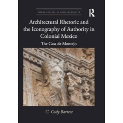 Architectural Rhetoric and the Iconography of Authority in Colonial Mexico: The Casa de Montejo