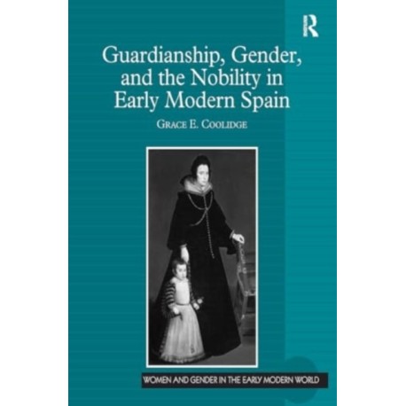 Guardianship, Gender, and the Nobility in Early Modern Spain