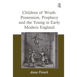 Children of Wrath: Possession, Prophecy and the Young in Early Modern England