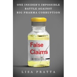 False Claims: One Insider's Impossible Battle Against Big Pharma Corruption