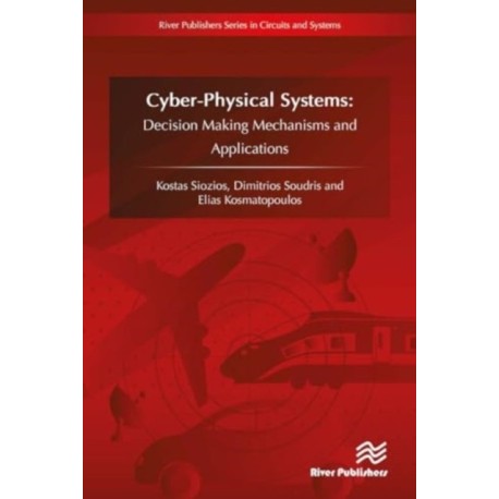 CyberPhysical Systems: Decision Making Mechanisms and Applications