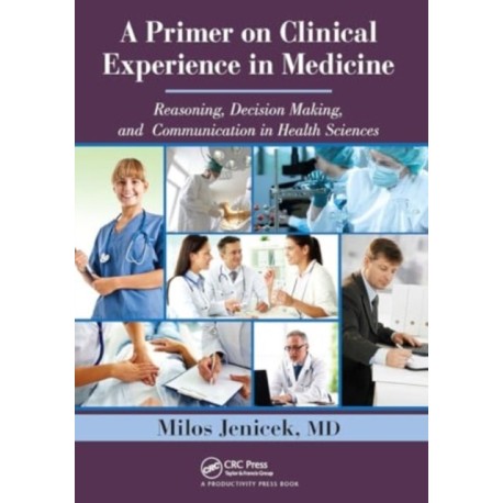 A Primer on Clinical Experience in Medicine: Reasoning, Decision Making, and Communication in Health Sciences