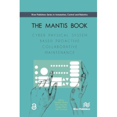 The MANTIS Book: Cyber Physical System Based Proactive Collaborative Maintenance