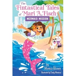 The Fintastical Tales of Mari A. Fisch -1: Mermaid Mission