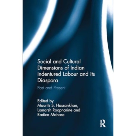 Social and Cultural Dimensions of Indian Indentured Labour and its Diaspora: Past and Present