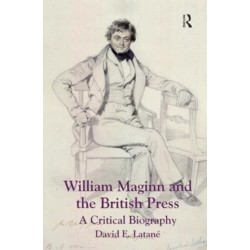 William Maginn and the British Press: A Critical Biography