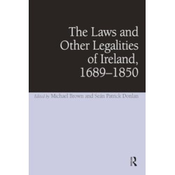 The Laws and Other Legalities of Ireland, 1689-1850