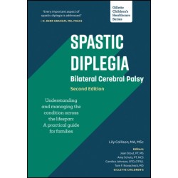 Spastic Diplegia - Bilateral Cerebral Palsy: Understanding and Managing the Condition across the Lifespan: A Practical Guide for Families