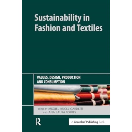Sustainability in Fashion and Textiles: Values, Design, Production and Consumption