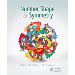 Number, Shape, & Symmetry: An Introduction to Number Theory, Geometry, and Group Theory