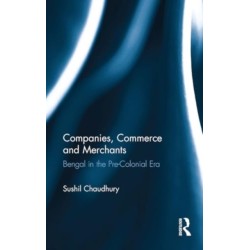 Companies, Commerce and Merchants: Bengal in the Pre-Colonial Era