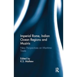 Imperial Rome, Indian Ocean Regions and Muziris: New Perspectives on Maritime Trade