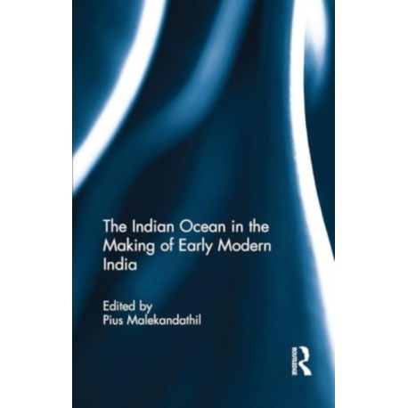 The Indian Ocean in the Making of Early Modern India