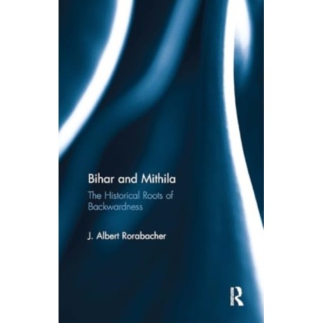 Bihar and Mithila: The Historical Roots of Backwardness